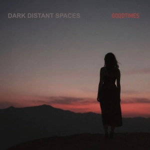 Dark Distant Spaces - Goodtimes (MP3)